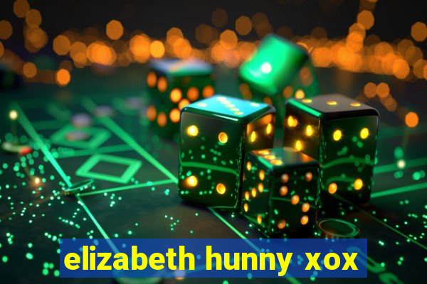 elizabeth hunny xox